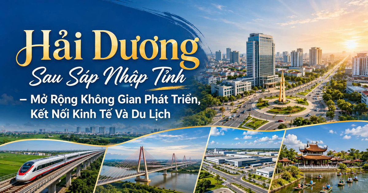 Hải Dương Sau Sáp Nhập Tỉnh – Mở Rộng Không Gian Phát Triển, Kết Nối Kinh Tế Và Du Lịch